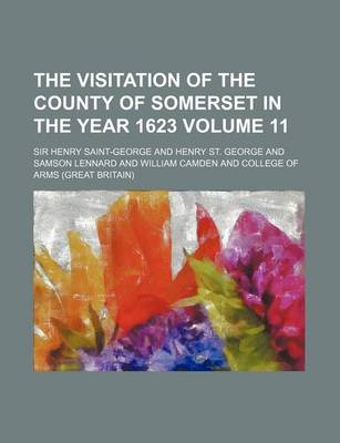 Book cover for The Visitation of the County of Somerset in the Year 1623 Volume 11