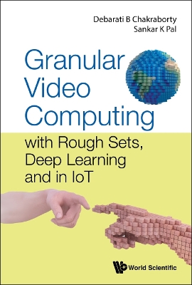 Book cover for Granular Video Computing: With Rough Sets, Deep Learning And In Iot