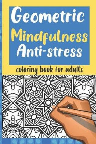 Cover of Geometric Mindfulness Anti-stress Coloring Book for Adult