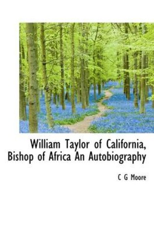 Cover of William Taylor of California, Bishop of Africa an Autobiography