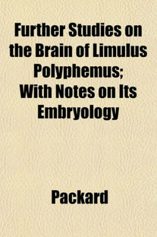 Cover of Further Studies on the Brain of Limulus Polyphemus; With Notes on Its Embryology
