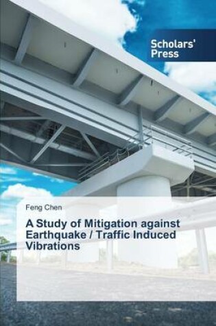 Cover of A Study of Mitigation against Earthquake / Traffic Induced Vibrations