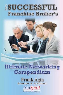 Book cover for The Successful Franchise Broker's Ultimate Networking Compendium