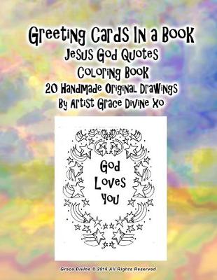 Book cover for Greeting Cards In a Book Jesus God Quotes Coloring Book 20 Handmade Original Drawings By Artist Grace Divine xo