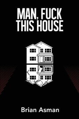 Cover of Man, Fuck This House