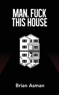 Book cover for Man, Fuck This House