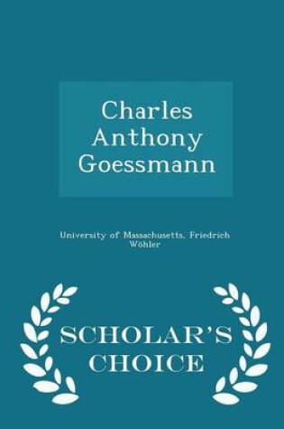 Cover of Charles Anthony Goessmann - Scholar's Choice Edition