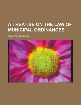 Book cover for A Treatise on the Law of Municipal Ordinances