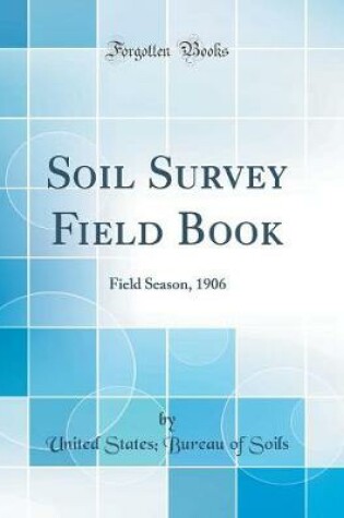 Cover of Soil Survey Field Book: Field Season, 1906 (Classic Reprint)