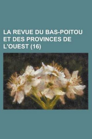 Cover of La Revue Du Bas-Poitou Et Des Provinces de L'Ouest (16 )