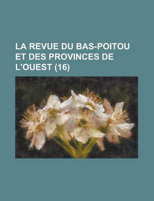 Book cover for La Revue Du Bas-Poitou Et Des Provinces de L'Ouest (16 )