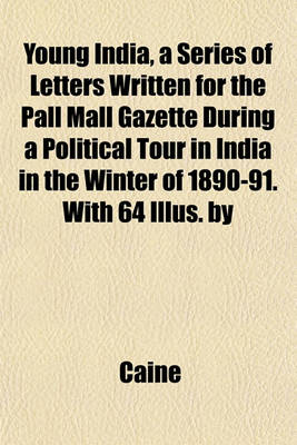 Book cover for Young India, a Series of Letters Written for the Pall Mall Gazette During a Political Tour in India in the Winter of 1890-91. with 64 Illus. by