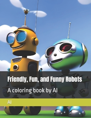 Book cover for Friendly, Fun, and Funny Robots