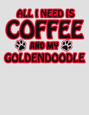 Book cover for All I Need is Coffee and My Goldendoodle