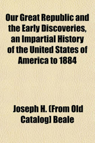 Cover of Our Great Republic and the Early Discoveries, an Impartial History of the United States of America to 1884