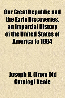 Book cover for Our Great Republic and the Early Discoveries, an Impartial History of the United States of America to 1884