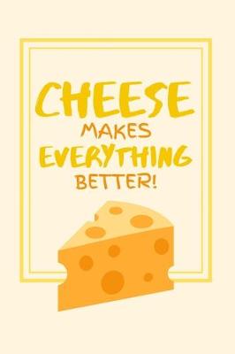 Book cover for Cheese Makes Everything Better!