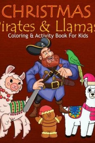 Cover of Christmas Pirates & Llamas Coloring & Activity Book For Kids