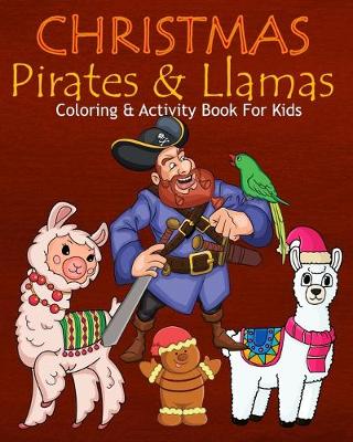 Book cover for Christmas Pirates & Llamas Coloring & Activity Book For Kids