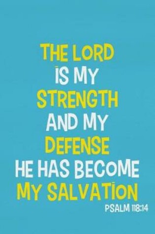 Cover of The Lord Is My Strength and My Defense He Has Become My Salvation - Psalm 118