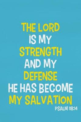 Book cover for The Lord Is My Strength and My Defense He Has Become My Salvation - Psalm 118