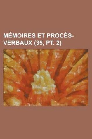 Cover of Memoires Et Proces-Verbaux (35, PT. 2)