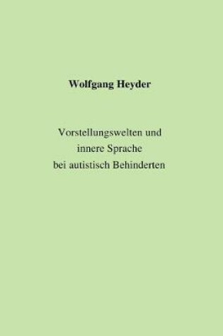 Cover of Vorstellungswelten und innere Sprache bei autistisch Behinderten