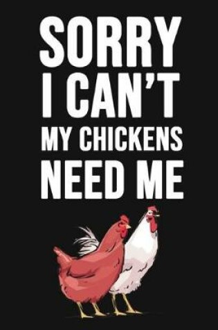 Cover of Sorry I Can't, My Chickens Need Me