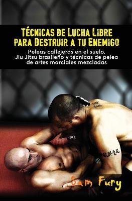 Book cover for Tecnicas de Lucha Libre para Destruir a tu Enemigo