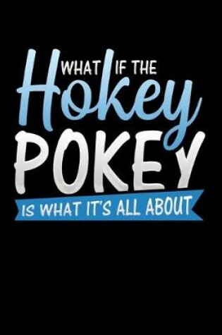 Cover of What If The Hokey Pokey Is What It's All About