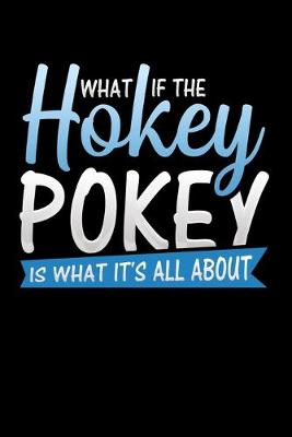 Book cover for What If The Hokey Pokey Is What It's All About