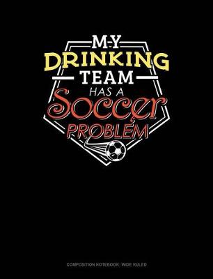 Cover of My Drinking Team Has a Soccer Problem