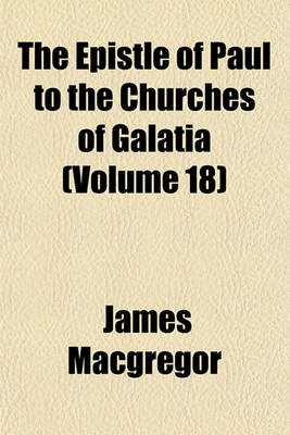 Book cover for The Epistle of Paul to the Churches of Galatia (Volume 18)