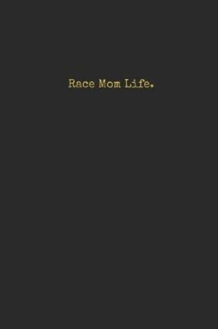Cover of Race Mom Life.