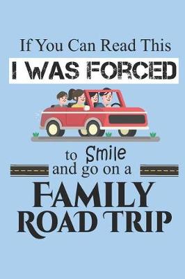 Book cover for If You Can Read This I Was Forced to Smile and Go On a Family Road Trip