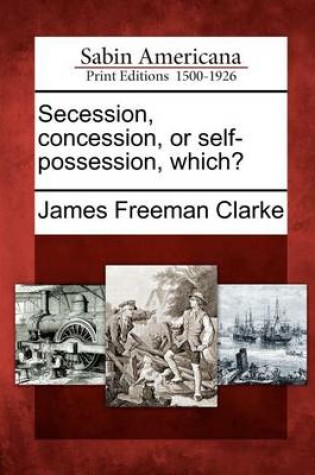 Cover of Secession, Concession, or Self-Possession, Which?