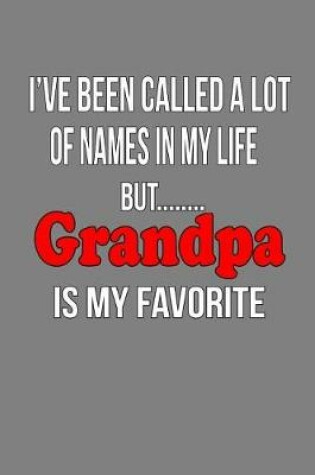 Cover of I'Ve Been Called A Lot Of Names In My Life But Grandpa Is My Favorite