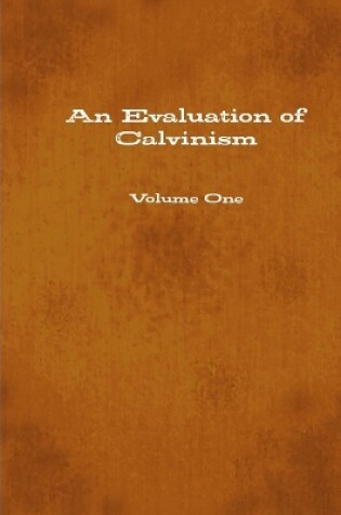 Cover of An Evaluation of Calvinism