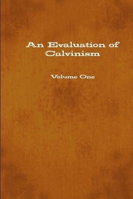 Book cover for An Evaluation of Calvinism