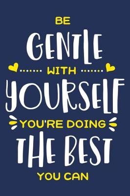 Book cover for Be Gentle With Yourself You're Doing The Best You Can
