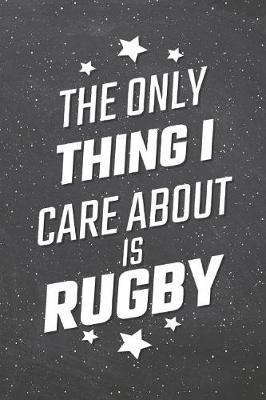 Book cover for The Only Thing I Care About Is Rugby