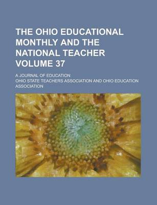 Book cover for The Ohio Educational Monthly and the National Teacher; A Journal of Education Volume 37