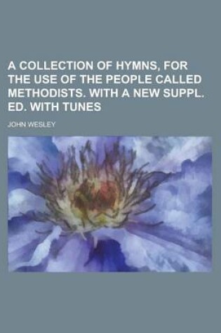 Cover of A Collection of Hymns, for the Use of the People Called Methodists. with a New Suppl. Ed. with Tunes