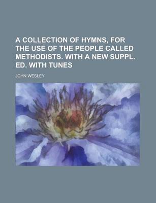 Book cover for A Collection of Hymns, for the Use of the People Called Methodists. with a New Suppl. Ed. with Tunes