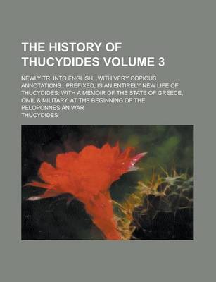 Book cover for The History of Thucydides; Newly Tr. Into English...with Very Copious Annotations...Prefixed, Is an Entirely New Life of Thucydides