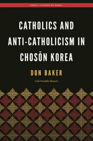 Cover of Catholics and Anti-Catholicism in Choson Korea