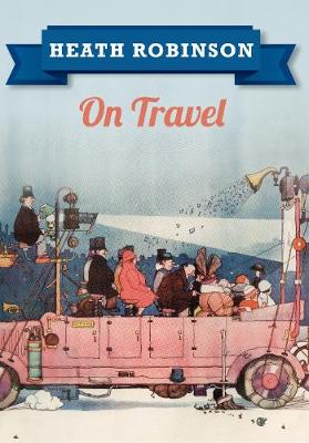 Book cover for Heath Robinson On Travel