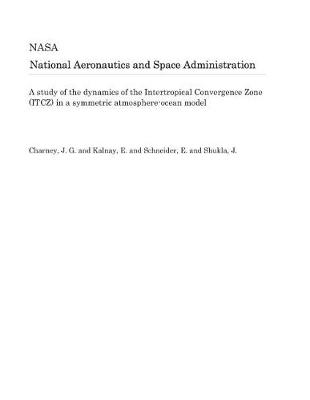 Book cover for A Study of the Dynamics of the Intertropical Convergence Zone (Itcz) in a Symmetric Atmosphere-Ocean Model
