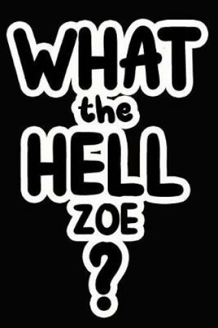 Cover of What the Hell Zoe?