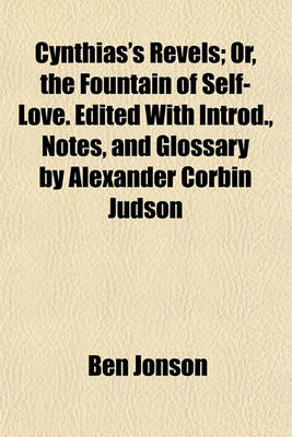 Book cover for Cynthias's Revels; Or, the Fountain of Self-Love. Edited with Introd., Notes, and Glossary by Alexander Corbin Judson